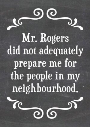 Mr. Rogers did not adequately prepare me for the people in my neighbourhood-MAGNET