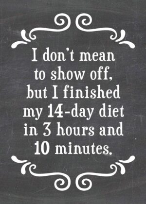 I don't mean to show off, but I finished my 14-day diet in 3 hours and 10 minutes-MAGNET