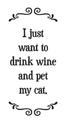 I Just Want to Drink wine and Pet My Cat- Tea Towel