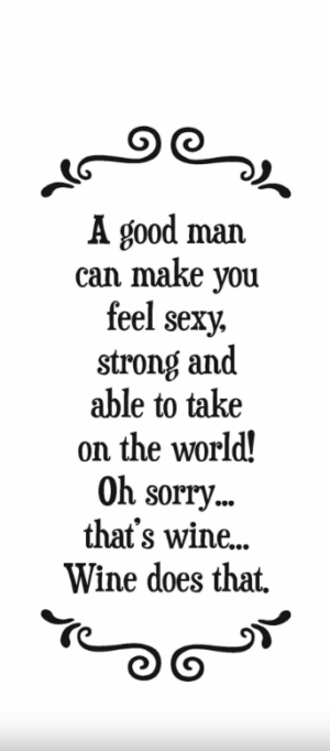 A good man can make you feel sexy, strong and able to take on the world!...- Tea Towel