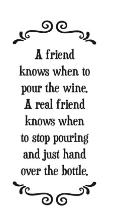 A friend knows when to pour the wine...- Tea Towel