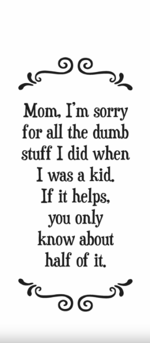 Mom, I'm sorry for all the dumb stuff I did when I was a kid...- Tea Towel