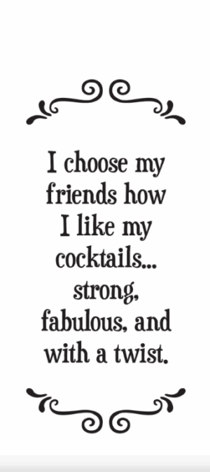 I choose my friends how I like my cocktails...- Tea Towel