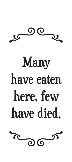 Many have eaten here, few have died - Tea Towel
