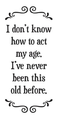 I don't know how to act my age...- Tea Towel