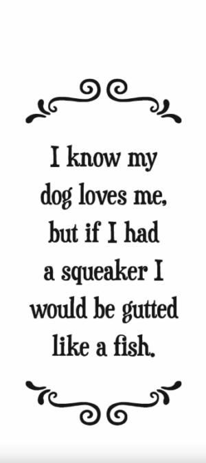 I know my dog loves me...- Tea Towel