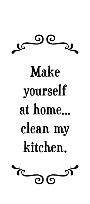 Make yourself at home clean my kitchen- Tea Towel